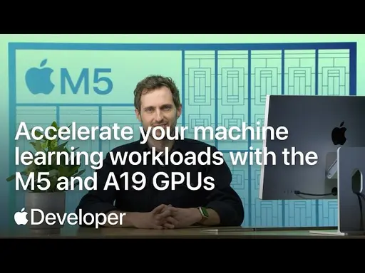 Accelerate your machine learning workloads with the M5 and A19 GPUs | Apple Developer thumbnail